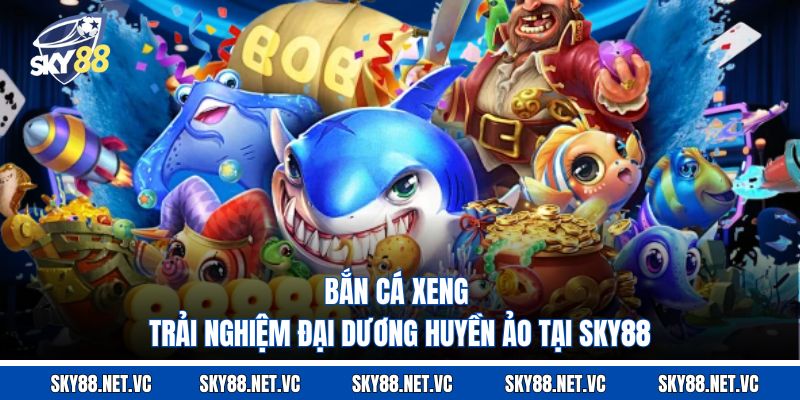 Bắn Cá Xeng