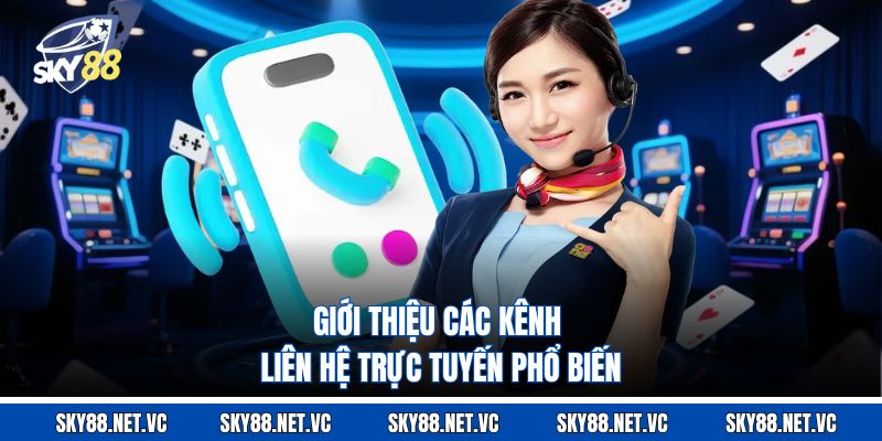 Giới thiệu các kênh liên hệ trực tuyến phổ biến