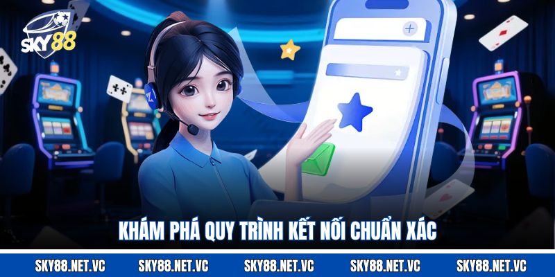 Khám phá quy trình kết nối chuẩn xác
