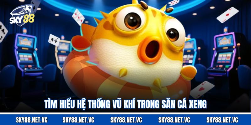 Tìm hiểu hệ thống vũ khí trong săn cá Xeng